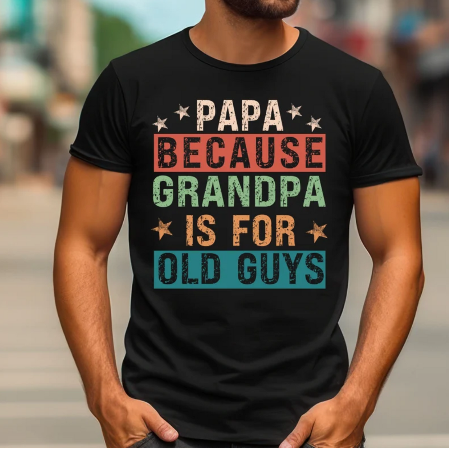 Papa Because Grandpa is for old guys