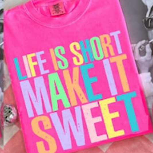 Life is Short, Make It Sweet